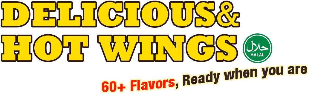 Delicious 60+ Flavors,& Hot Wings Ready When You Are